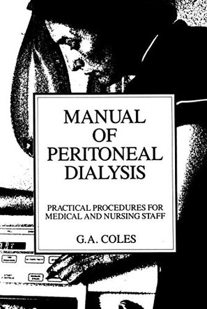 Manual of Peritoneal Dialysis: Practical Procedures for Medical and Nursing Staff by G. A. Coles 9780746200810