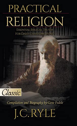 Practical Religion: Essential Biblical Truths for Daily Christian Living by J C Ryle 9780768461879