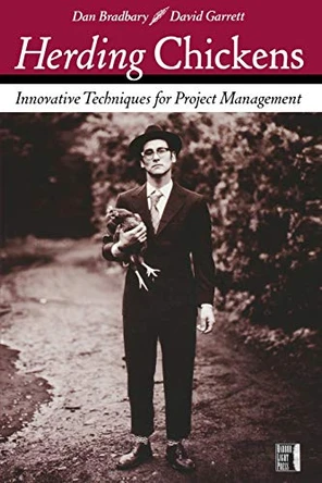 Herding Chickens: Innovative Techniques for Project Management by Dan Bradbary 9780782143836