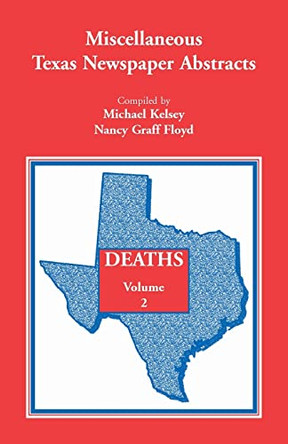 Miscellaneous Texas Newspaper Abstracts - Deaths Volume 2 by Michael Kelsey 9780788407819