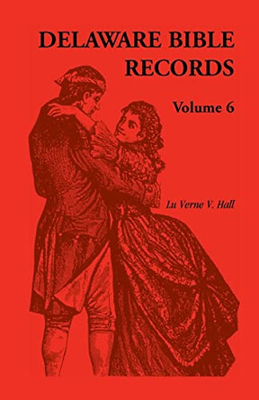 Delaware Bible Records, Volume 6 by Donald Odell Virdin 9780788409820