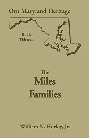 Our Maryland Heritage, Book 13: The Miles Family by W N Hurley 9780788411465