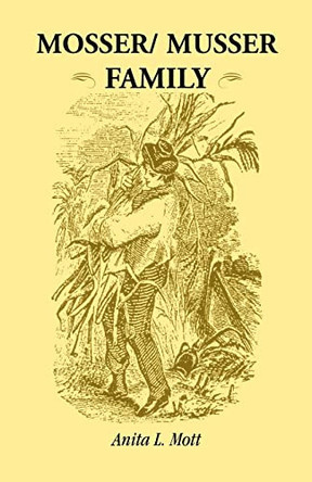 Mosser/ Musser Family by Anita L Mott 9780788411878