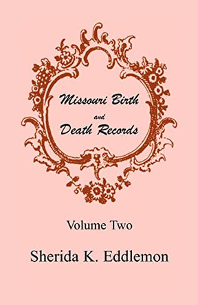 Missouri Birth and Death Records, Volume 2 by Sherida K Eddlemon 9780788411472