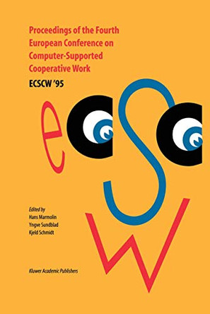 Proceedings of the Fourth European Conference on Computer-Supported Cooperative Work ECSCW '95: 10-14 September, 1995, Stockholm, Sweden by Hans Marmolin 9780792336976