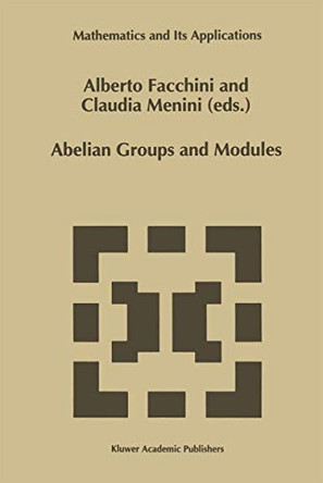 Abelian Groups and Modules: Proceedings of the Padova Conference, Padova, Italy, June 23-July 1, 1994 by Alberto Facchini 9780792337560