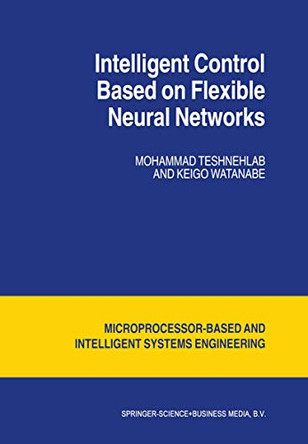 Intelligent Control Based on Flexible Neural Networks by Mohammad Teshnehlab 9780792356837