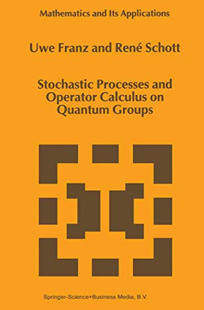 Stochastic Processes and Operator Calculus on Quantum Groups by Uwe Franz 9780792358831