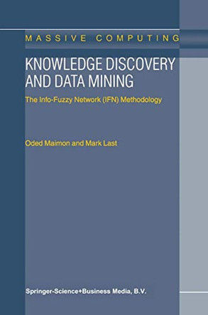 Knowledge Discovery and Data Mining: The Info-Fuzzy Network (IFN) Methodology by O. Maimon 9780792366478