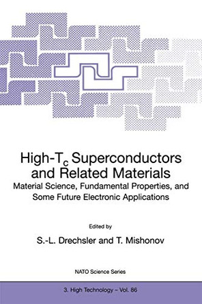 High-Tc Superconductors and Related Materials: Material Science, Fundamental Properties, and Some Future Electronic Applications by S.-L. Drechsler 9780792368724