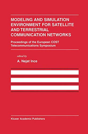 Modeling and Simulation Environment for Satellite and Terrestrial Communications Networks: Proceedings of the European COST Telecommunications Symposium by A. Nejat Ince 9780792375470