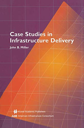 Case Studies in Infrastructure Delivery by John B. Miller 9780792376521