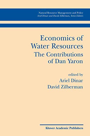 Economics of Water Resources The Contributions of Dan Yaron by Ariel Dinar 9780792376927