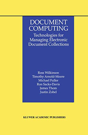 Document Computing: Technologies for Managing Electronic Document Collections by Ross Wilkinson 9780792383574