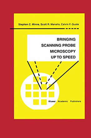 Bringing Scanning Probe Microscopy up to Speed by Stephen C. Minne 9780792384663