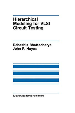 Hierarchical Modeling for VLSI Circuit Testing by Debashis Bhattacharya 9780792390589