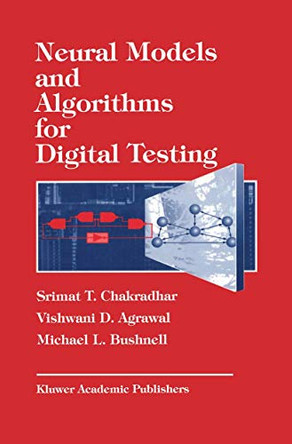 Neural Models and Algorithms for Digital Testing by Srimat T. Chakradhar 9780792391654