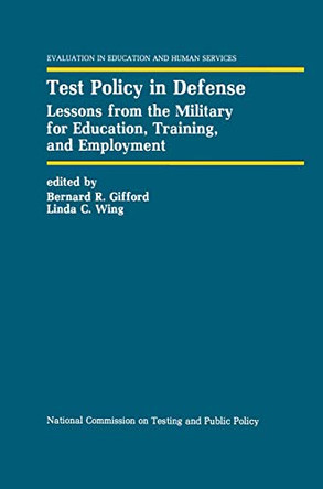 Test Policy in Defense: Lessons from the Military for Education, Training, and Employment by Bernard R. Gifford 9780792391760