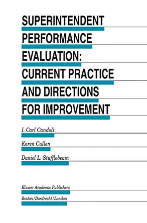 Superintendent Performance Evaluation: Current Practice and Directions for Improvement by I. Carl Candoli 9780792398912