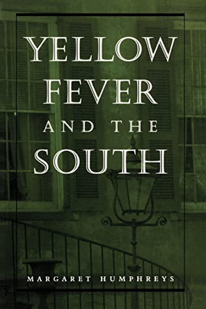 Yellow Fever and the South by Margaret Humphreys 9780801861963