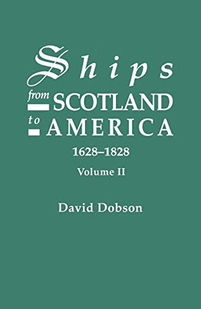 Ships from Scotland to America, 1628-1828. Volume II by David Dobson 9780806316895