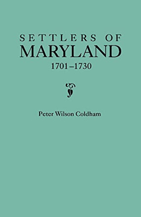 Settlers of Maryland, 1701-1730 by Peter Wilson Coldham 9780806319490