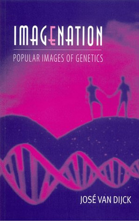 Imagenation: Popular Images of Genetics by Jose van Dijck 9780814787960