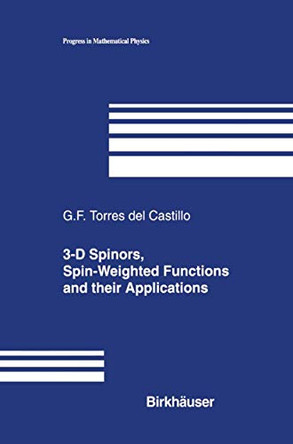 3-D Spinors, Spin-Weighted Functions and their Applications by G. F. Torres del Castillo 9780817632496