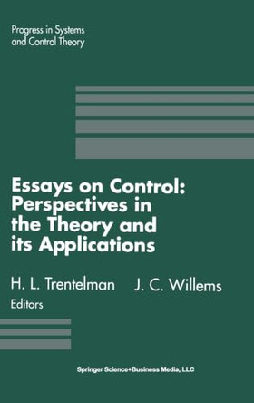 Essays in Control: Perspectives in the Theory and Its Applications by H.L. Trentelman 9780817636708