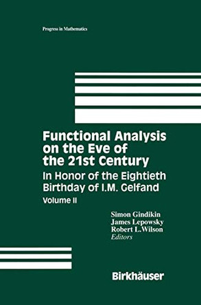 Functional Analysis on the Eve of the 21st Century: In Honor of the Eightieth Birthday of I. M. Gelfand by Simon Gindikin 9780817638559