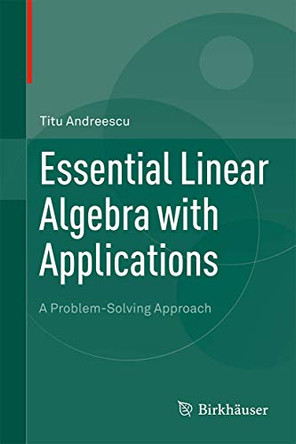 Essential Linear Algebra with Applications: A Problem-Solving Approach by Titu Andreescu 9780817643607