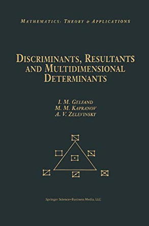 Discriminants, Resultants, and Multidimensional Determinants by Israel M. Gelfand 9780817647704