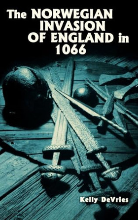 The Norwegian Invasion of England in 1066 by Kelly Devries 9780851157634