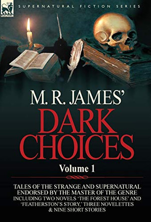 M. R. James' Dark Choices: Volume 1-A Selection of Fine Tales of the Strange and Supernatural Endorsed by the Master of the Genre; Including Two by M R James 9780857064455