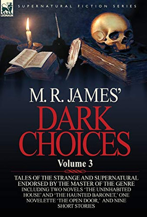 M. R. James' Dark Choices: Volume 3-A Selection of Fine Tales of the Strange and Supernatural Endorsed by the Master of the Genre; Including Two by M R James 9780857064493