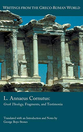 L. Annaeus Cornutus: Greek Theology, Fragments, and Testimonia by George Boys-Stones 9780884142935