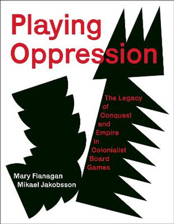 Playing Oppression: The Legacy of Conquest and Empire in Colonialist Board Games by Mary Flanagan