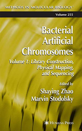 Bacterial Artificial Chromosomes: Volume 1: Library Construction, Physical Mapping, and Sequencing by Shaying Zhao 9780896039889