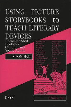 Using Picture Storybooks to Teach Literary Devices: Recommended Books for Children and Young Adults by Susan Hall 9780897748490