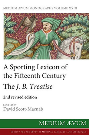 A Sporting Lexicon of the Fifteenth Century: The J.B. Treatise by David Scott-Macnab 9780907570660