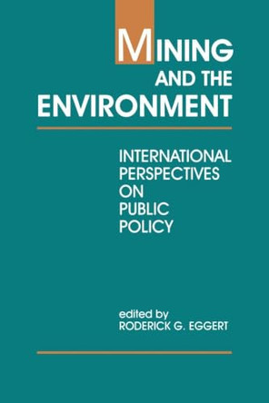 Mining and the Environment: International Perspectives on Public Policy by Roderick G. Eggert 9780915707720