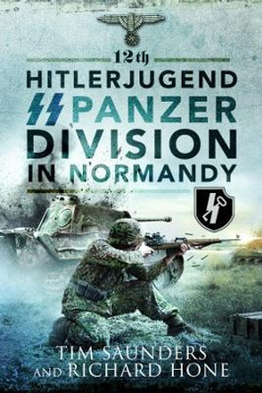 12th Hitlerjugend SS Panzer Division in Normandy by Tim Saunders