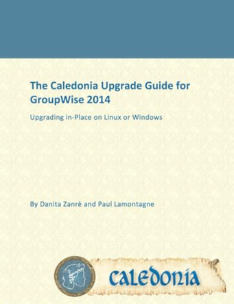 The Caledonia Upgrade Guide for GroupWise 2014 - In Place by Danita Zanre 9780974506722