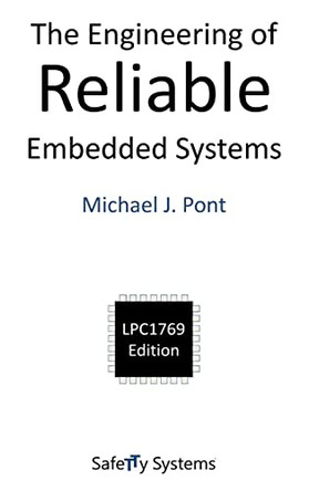 The Engineering of Reliable Embedded Systems: LPC1769 Edition by Michael J. Pont 9780993035500