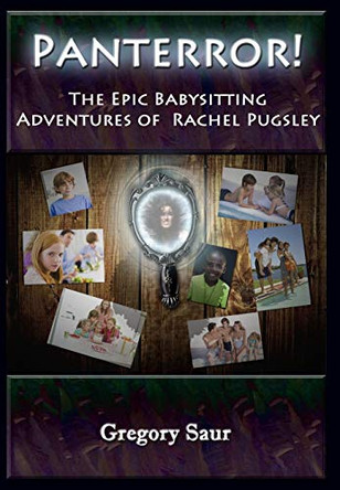 Panterror!: The Epic Babysitting Adventures of Rachel Pugsley by Gregory Saur 9780996424509