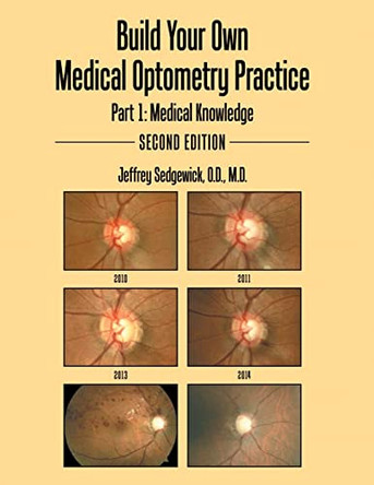 Build Your Own Medical Optometry Practice: Part 1: Medical Knowledge Second Edition by O D M D Sedgewick, Jeffrey 9780996817868