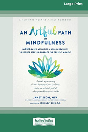 An Artful Path to Mindfulness: MBSR-Based Activities for Using Creativity to Reduce Stress and Embrace the Present Moment [Large Print 16 Pt Edition] by Janet Slom 9781038726759