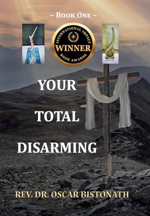 Your Total Disarming: Book One by REV Dr Oscar Bistonath 9781098056711