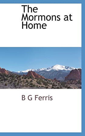 The Mormons at Home by B G Ferris 9781103731794