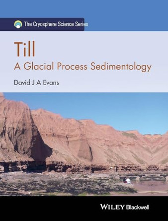 Till: A Glacial Process Sedimentology by David J. A. Evans 9781118652596